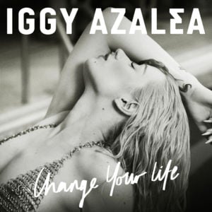 Change Your Life (Iggy Only Version) - Iggy Azalea