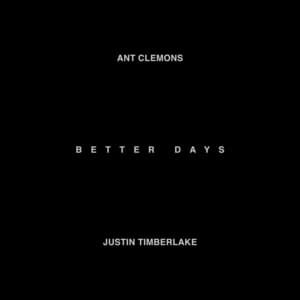 Better Days - Ant Clemons & Justin Timberlake