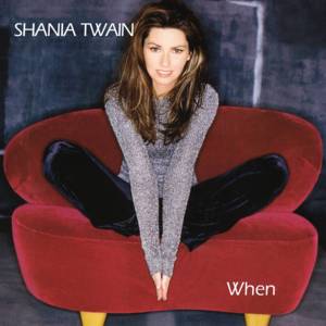 When - Shania Twain