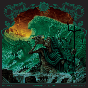 Floods of Triton - Mastodon & Lamb of God