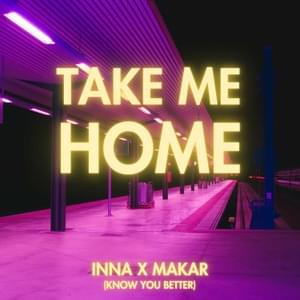 Take Me Home (Know You Better) - INNA & Makar