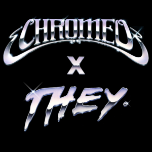 Must’ve Been (Chromeo x THEY. Version) - Chromeo (Ft. DRAM & THEY.)