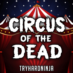 Circus of the Dead - TryHardNinja (Ft. Jordan LaCore)