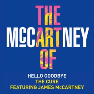 Hello Goodbye - The Cure (Ft. James McCartney)