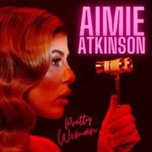 Pretty Woman - Aimie Atkinson