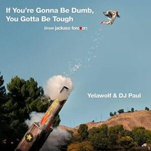 If You’re Gonna Be Dumb, You Gotta Be Tough - Yelawolf & DJ Paul