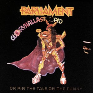 Gloryhallastoopid (Pin the Tale on the Funky) - Parliament