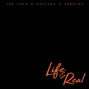 Life Is Real - Jah Cure (Ft. Padrino & Popcaan)