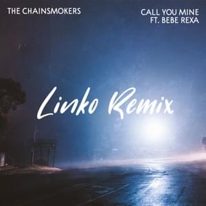 Call You Mine (Linko Remix) - The Chainsmokers & Bebe Rexha