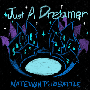 Just a Dreamer - NateWantsToBattle