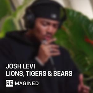 Lions, Tigers & Bears (Reimagined) - Josh Levi