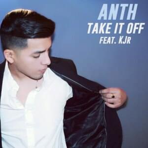 Take It Off - ANTH (Ft. KJR)