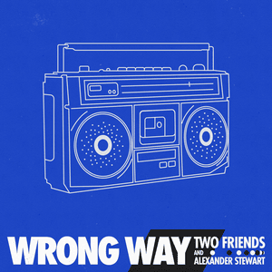 Wrong Way - Two Friends & Alexander Stewart