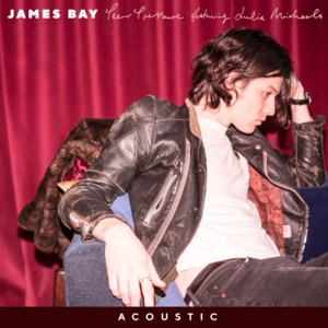 Peer Pressure (Acoustic) - James Bay (Ft. Julia Michaels)