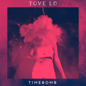 Timebomb - Tove Lo