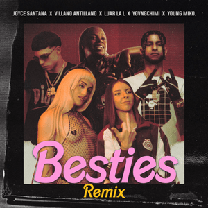 Besties (Remix) - Joyce Santana & Young Miko (Ft. Luar La L, Villano Antillano & YOVNGCHIMI)