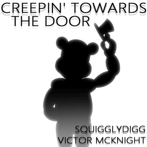 Creepin’ Towards the Door - SquigglyDigg & Victor McKnight