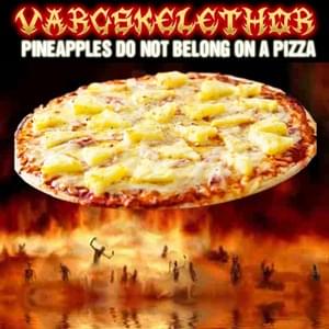 Pineapples Do Not Belong on a Pizza - Vargskelethor