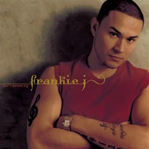 Don’t Wanna Try - Frankie J