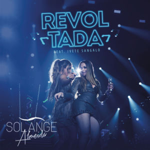 Revoltada - Solange Almeida (Ft. Ivete Sangalo)