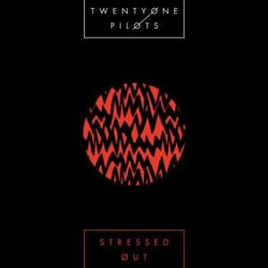 Stressed Out - ​twenty one pilots