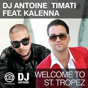 Welcome to St. Tropez (DJ Antoine vs. Mad Mark Radio Edit) - DJ Antoine & Timati (Ft. Kalenna)