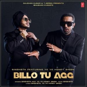 Billo Tu Agg - Singhsta (Ft. Yo Yo Honey Singh)