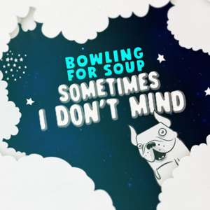 Sometimes I Don’t Mind - Bowling for Soup