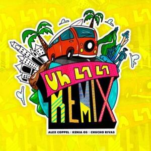 Uh la la (Remix) - Alex Coppel (Ft. Chucho Rivas & Kenia OS)