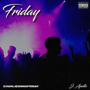 Friday - ​charlieonnafriday (Ft. J Apollo)