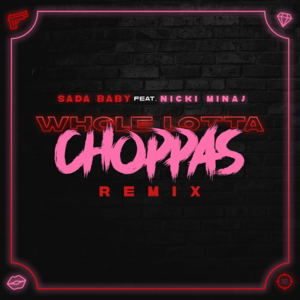 Whole Lotta Choppas (Remix) - Sada Baby (Ft. Nicki Minaj)