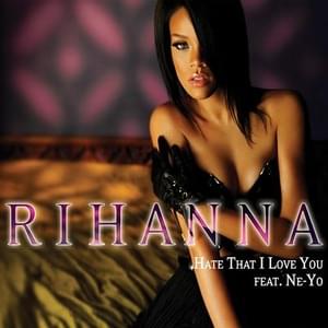 Hate That I Love You - Rihanna (Ft. Ne-Yo)