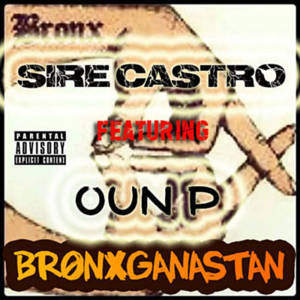 Bronxganastan - Sire Castro (Ft. Oun-P)