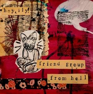 Friend Group From Hell - Hey, ily!