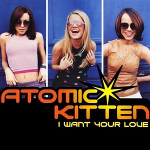 I Want Your Love - Atomic Kitten