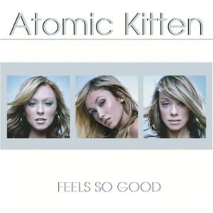 Feels So Good - Atomic Kitten