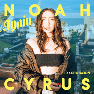 Again - Noah Cyrus (Ft. XXXTENTACION)