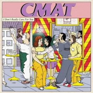 I Don’t Really Care For You - CMAT