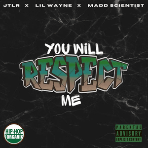 You Will Respect Me - JTLR (Ft. Lil Wayne & Madd Scientist (Official Artist)