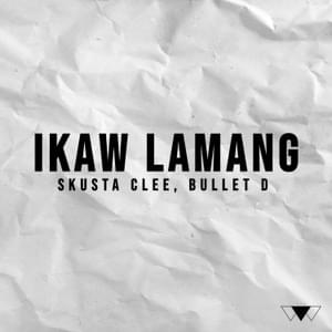 Ikaw Lamang - Skusta Clee (Ft. Bullet-D)