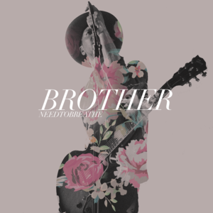 Brother (Gavin DeGraw Version) - NEEDTOBREATHE (Ft. Gavin DeGraw)