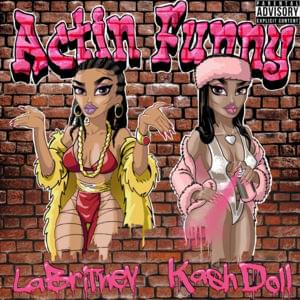 Actin Funny - LaBritney (Ft. Kash Doll)