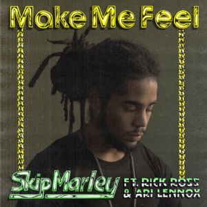 Make Me Feel (Remix) - Skip Marley (Ft. Ari Lennox & Rick Ross)