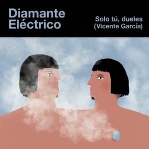 Solo Tú, Dueles - Diamante Eléctrico (Ft. Vicente García)