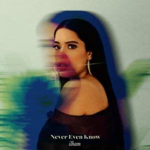 ​never even know - ​ilham