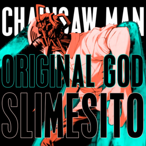 Chainsaw Man - Original God & Slimesito