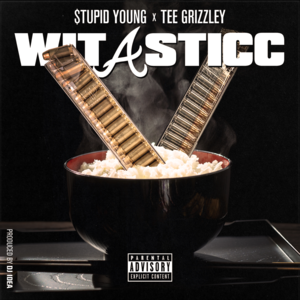 Wit a Sticc - $tupid Young & Tee Grizzley