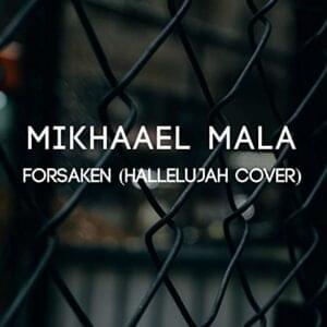 Forsaken (Hallelujah Cover) - Mikhaael Mala (Ft. FACESOUL & Faraz Yousufzai)