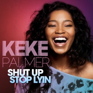 Shut Up, Stop Lyin - Keke Palmer