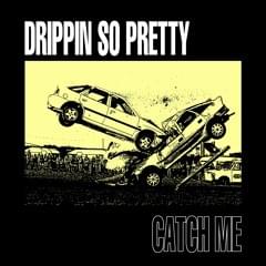 Catch Me - Drippin So Pretty